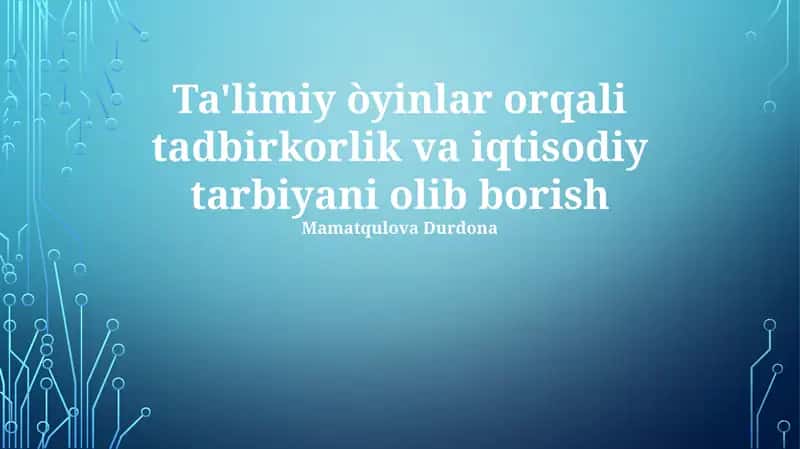 Ta'limiy òyinlar orqali tadbirkorlik va iqtisodiy tarbiyani olib borish