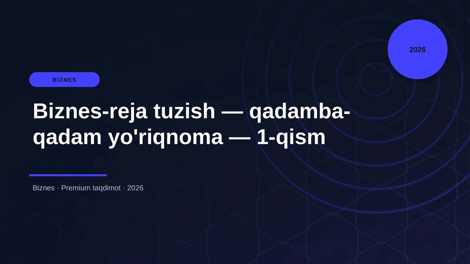 Biznes-reja tuzish — qadamba-qadam yo'riqnoma — 1-qism