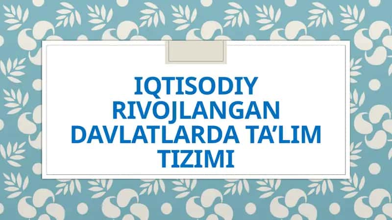 Iqtisodiy rivojlangan davlatlarda ta’lim tizimi