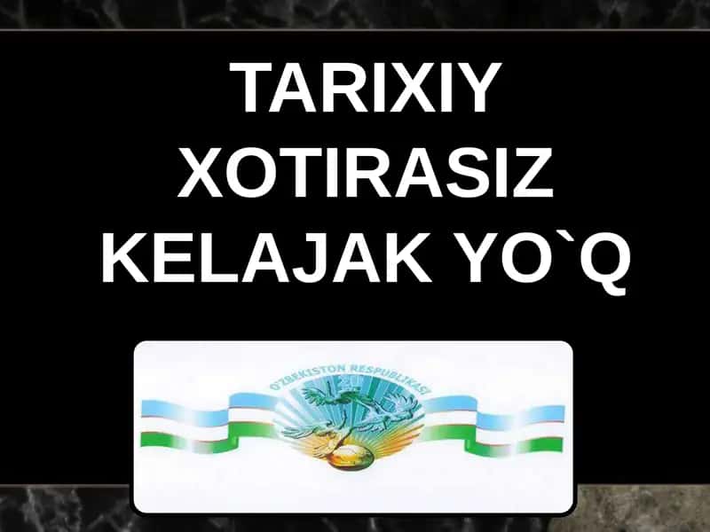TARIXIY XOTIRASIZ KELAJAK YO`Q