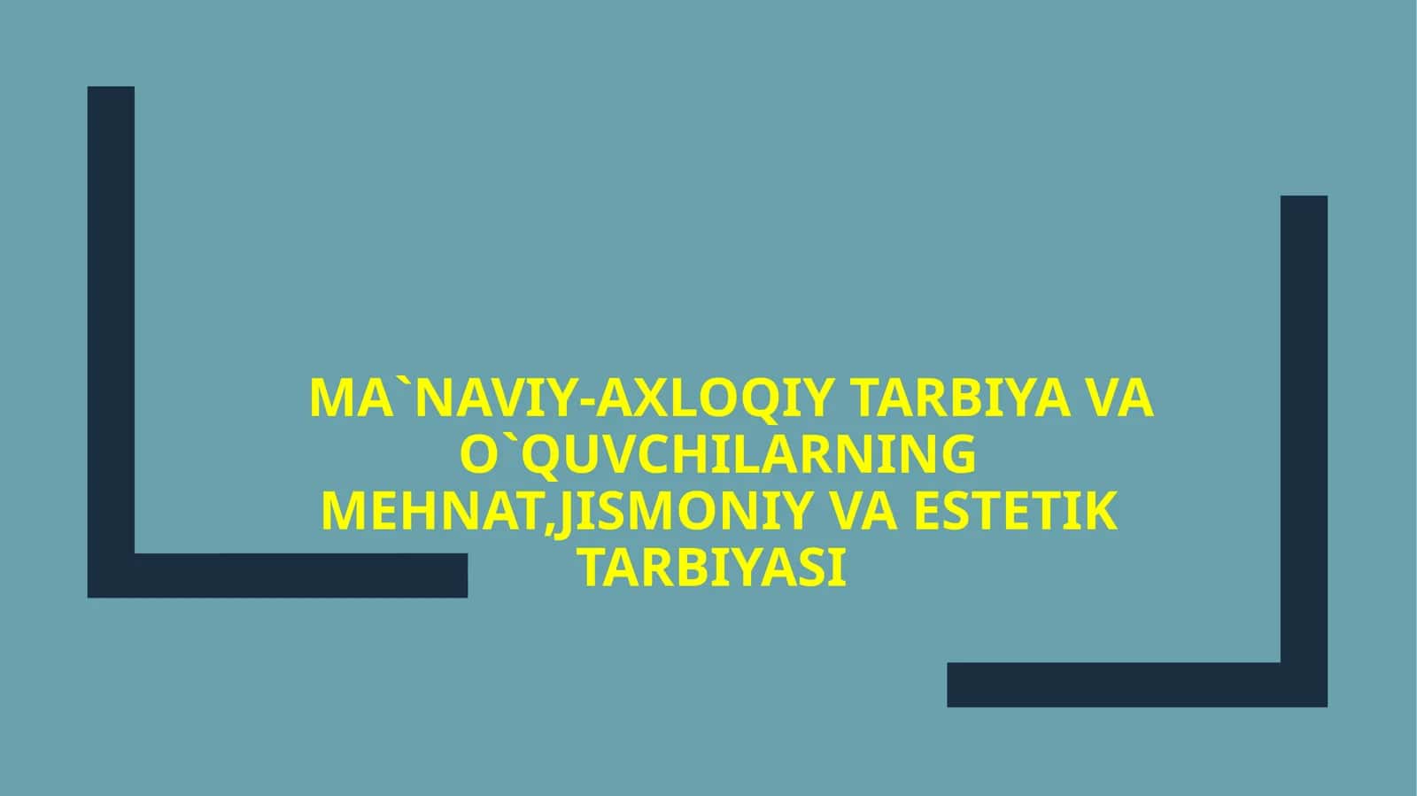 MA`NAVIY-AXLOQIY TARBIYA VA O`QUVCHILARNING MEHNAT, JISMONIY VA ESTETIK TARBIYASI