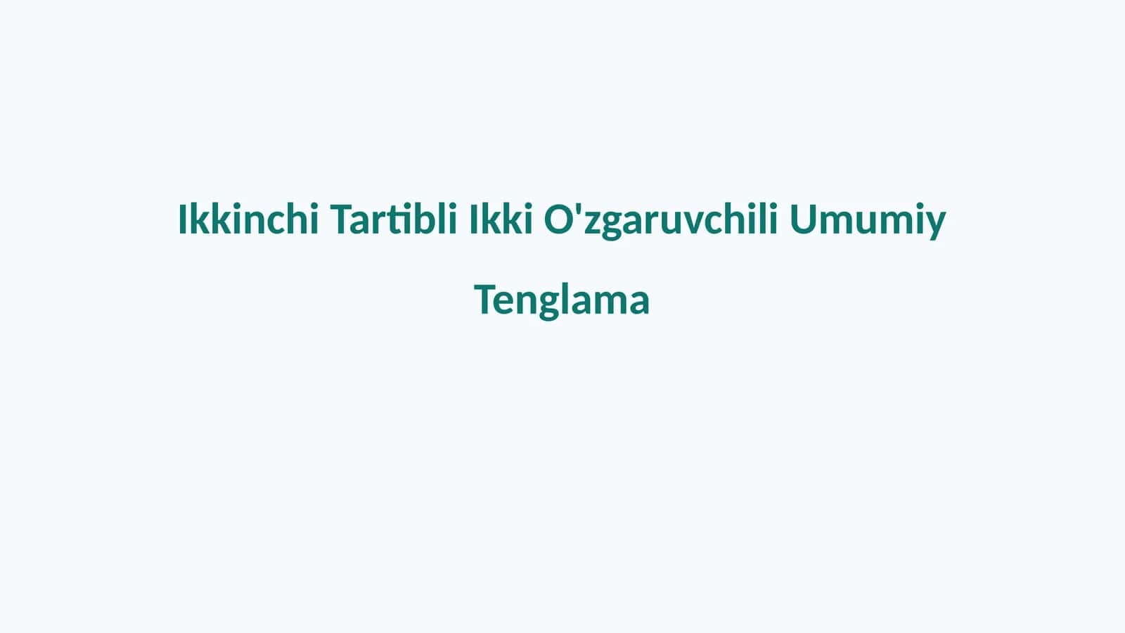 Ikkinchi Tartibli Ikki O'zgaruvchili Umumiy Tenglama