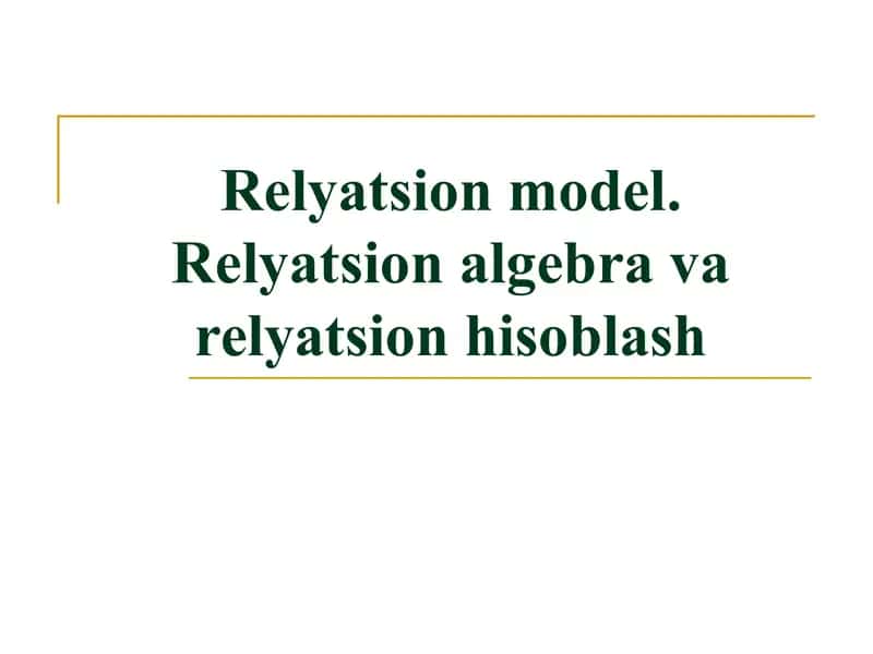 Relyatsion model. Relyatsion algebra va relyatsion hisoblash