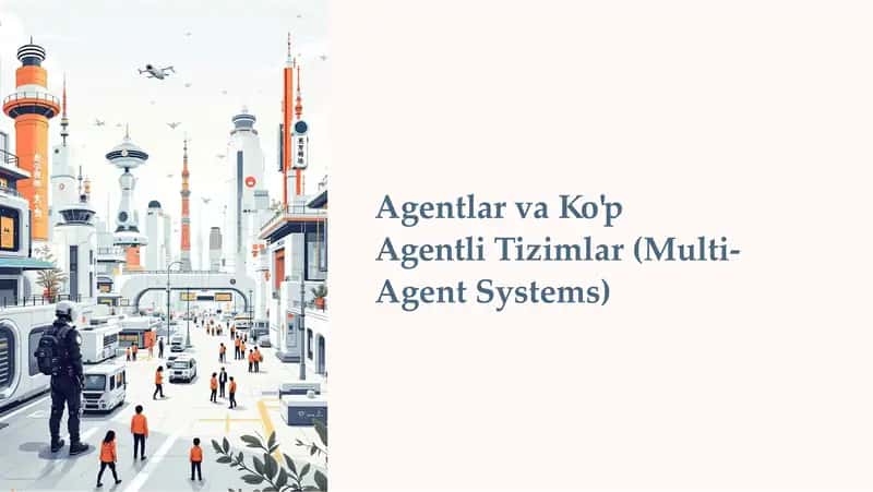 AgentlarvaKo'pAgentliTizimlar(Multi-Agent Systems)