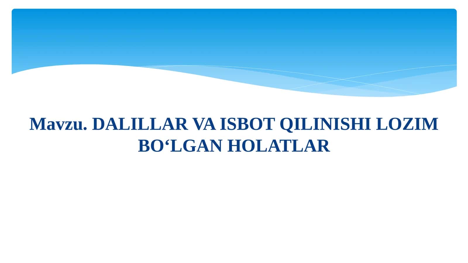DALILLAR VA ISBOT QILINISHI LOZIM BO‘LGAN HOLATLAR