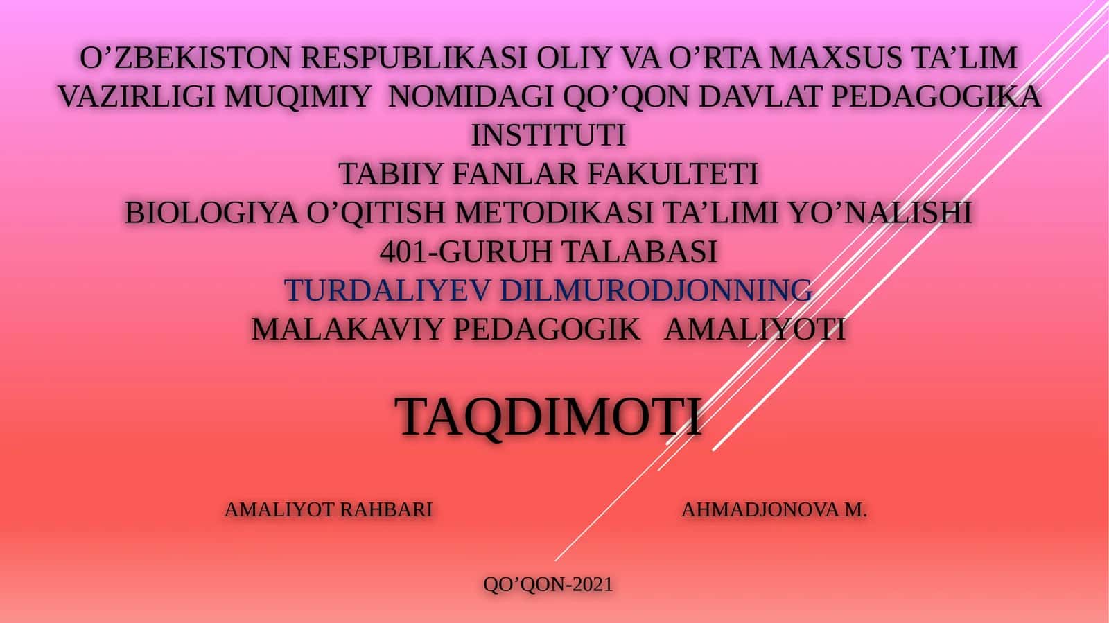 MUQIMIY NOMIDAGI QO’QON DAVLAT PEDAGOGIKA INSTITUTITABIIY FANLAR FAKULTETIBIOLOGIYA O’QITISH METODIKASI TA’LIMI YO’NALISHI401-GURUHTALABASITURDaliyevDILMURODJONNINGMALAKAVIY PEDAGOGIK AMALIYOTI