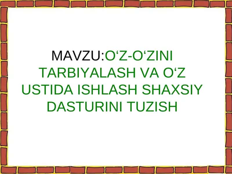 O‘Z-O‘ZINI TARBIYALASH VA O‘ZUSTIDA ISHLASH SHAXSIY DASTURI