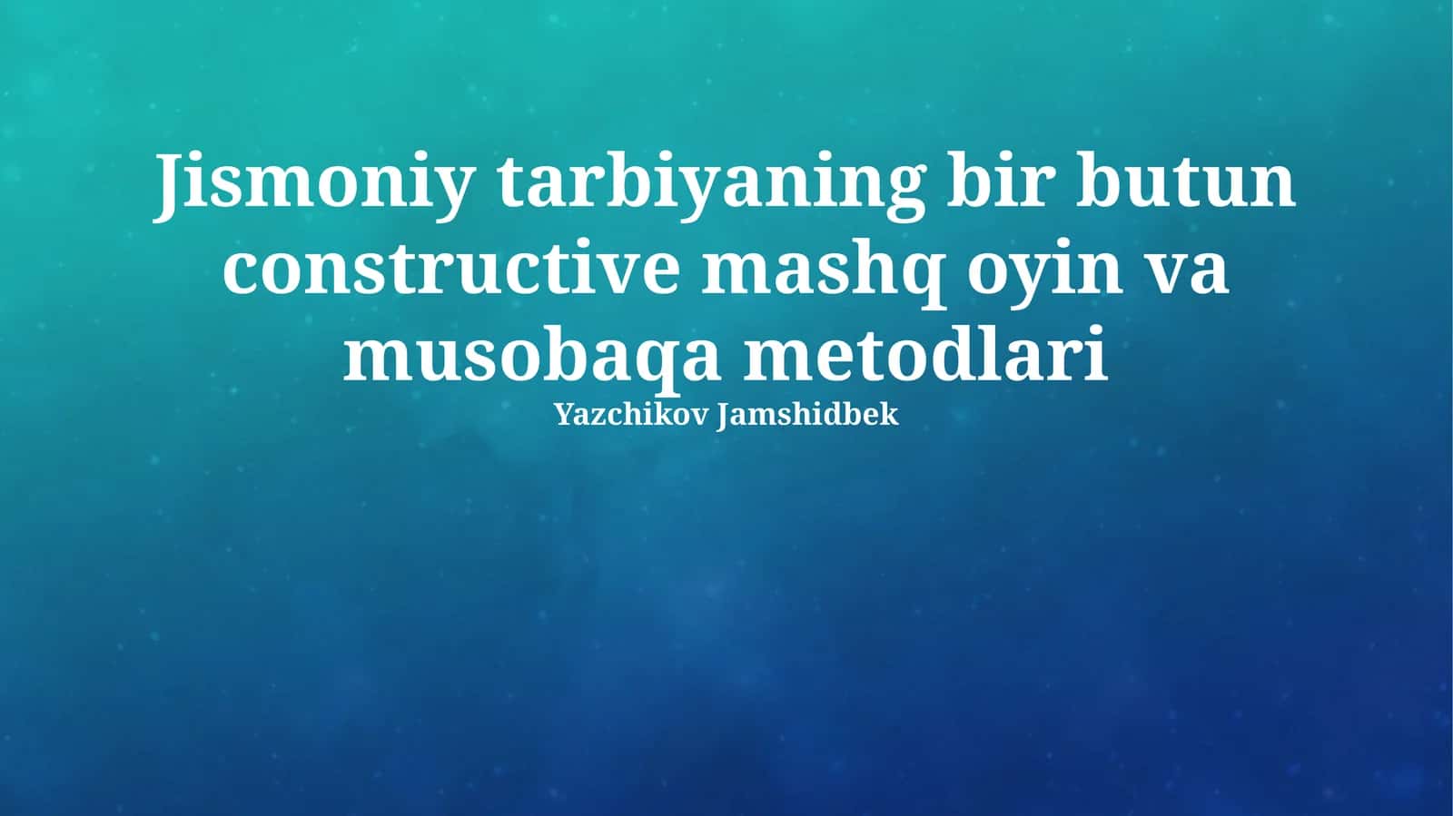 Jismoniy tarbiyaning bir butun constructive mashq oyin va musobaqa metodlari