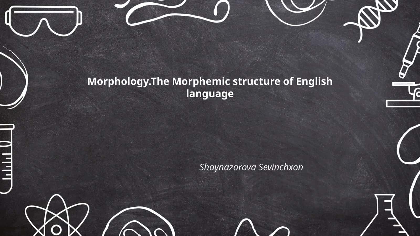 Morphology.The Morphemic structure of English language