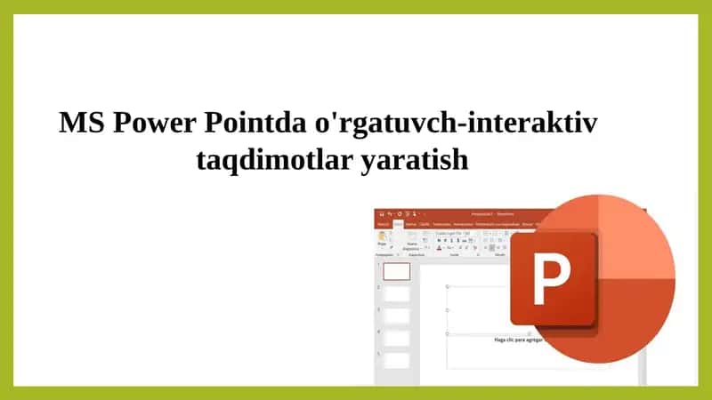 MS Power Pointda o'rgatuvch-interaktiv  taqdimotlar yaratish