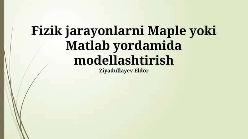 Fizik jarayonlarni Maple yoki Matlab yordamida modellashtirish