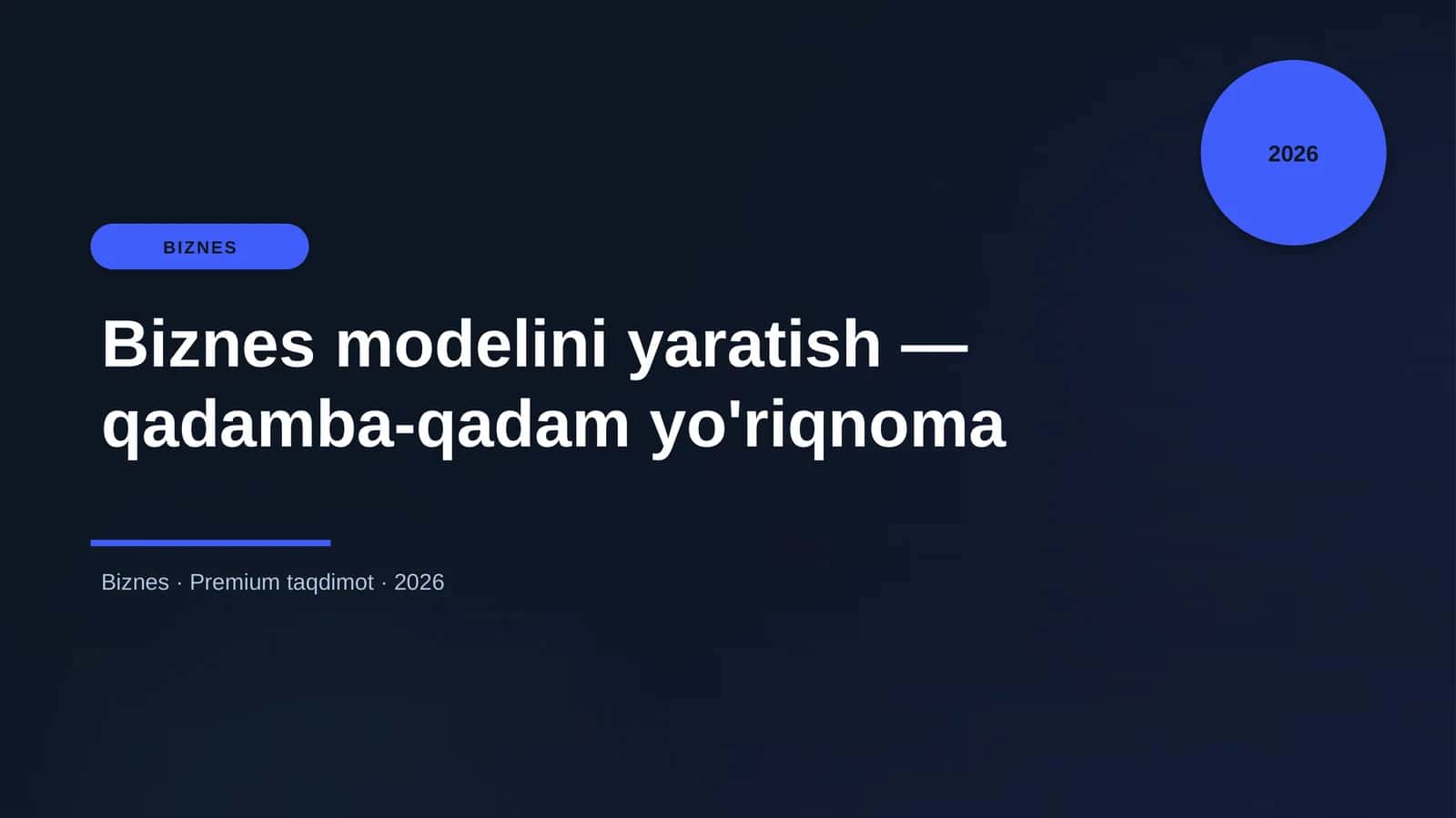 Biznes modelini yaratish — qadamba-qadam yo'riqnoma
