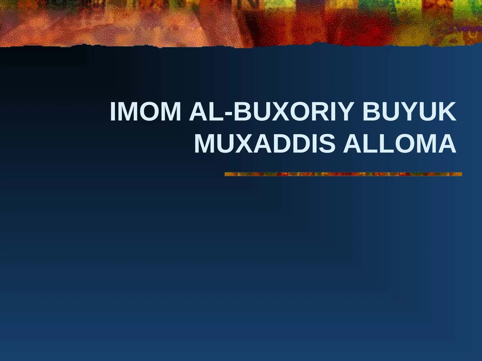 IMOM AL-BUXORIY BUYUK MUXADDIS ALLOMA