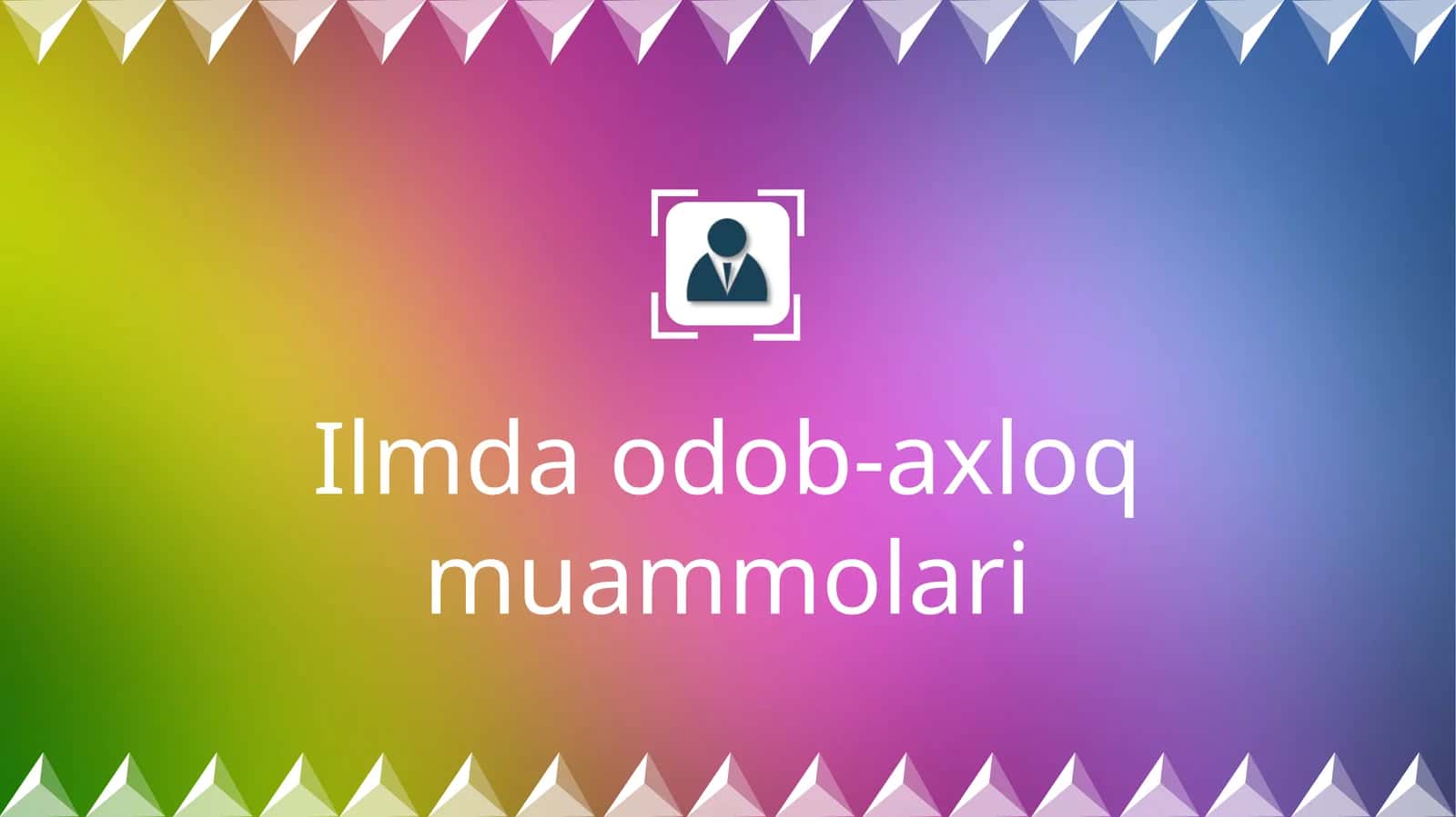 Ilmda odob-axloq muammolari
