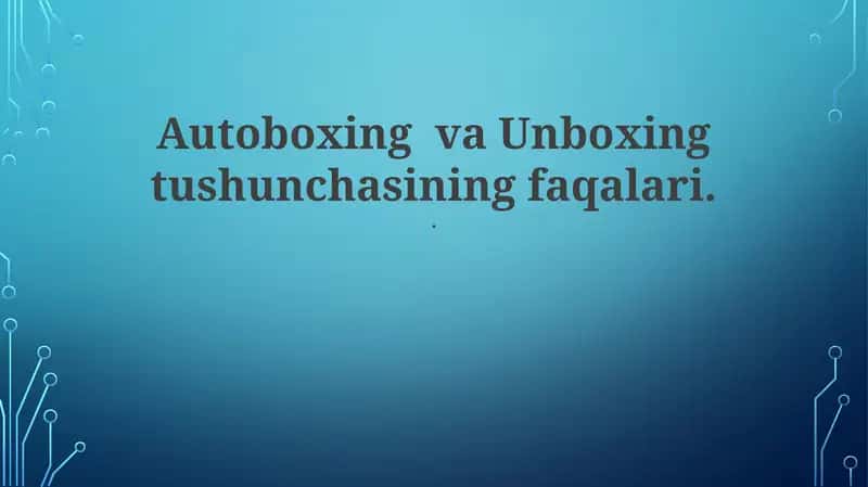 Autoboxing va Unboxing