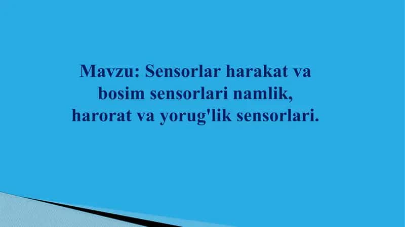 Sensorlar harakat va bosim sensorlari namlik, harorat va yorug'lik sensorlari.