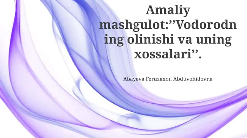 Amaliy mashgulot:’’Vodorodning olinishi va uning xossalari’’