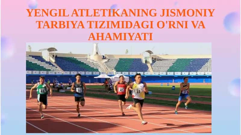 YENGIL ATLETIKANING JISMONIY TARBIYA TIZIMIDAGI O'RNI VA AHAMIYATI