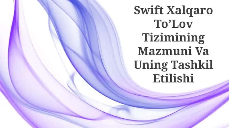 Swift Xalqaro Toʼlov Tizimi Mazmuni Va Uning Tashkil Etilishi