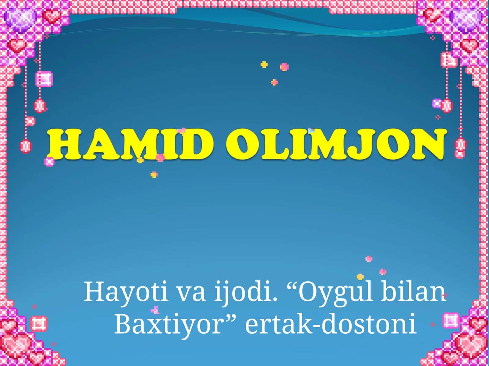 Hayoti va ijodi. “Oygul bilan Baxtiyor” ertak-dostoni