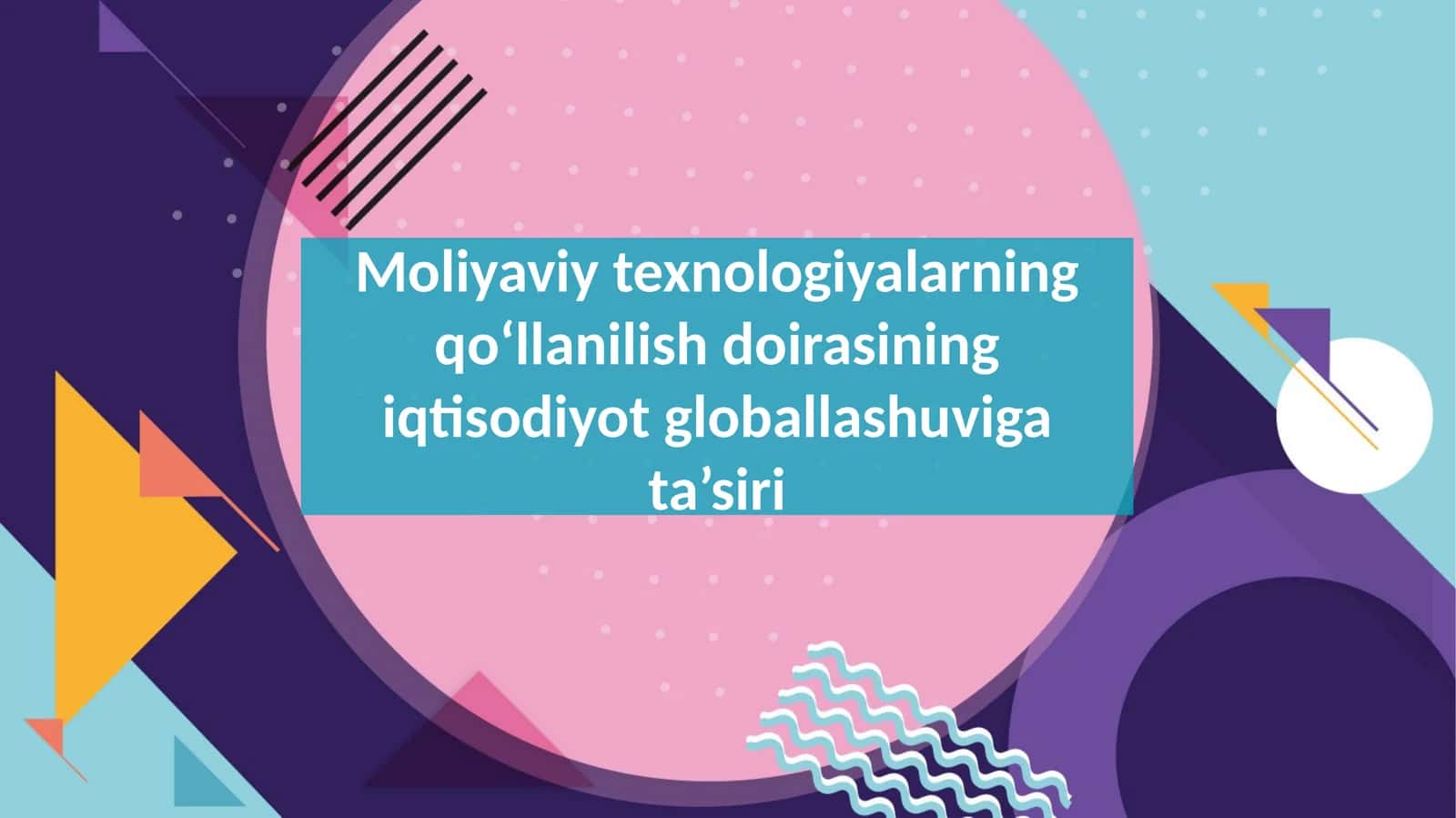 Moliyaviy texnologiyalarning qo‘llanilish doirasining iqtisodiyot globallashuviga ta’siri