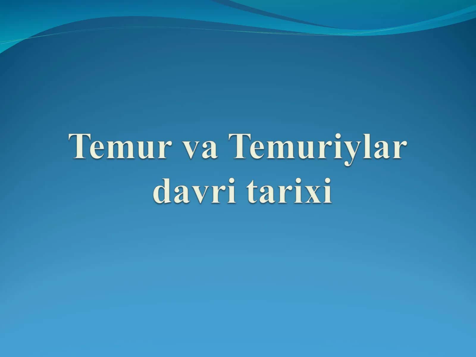 Temur va Temuriylar davri tarixi
