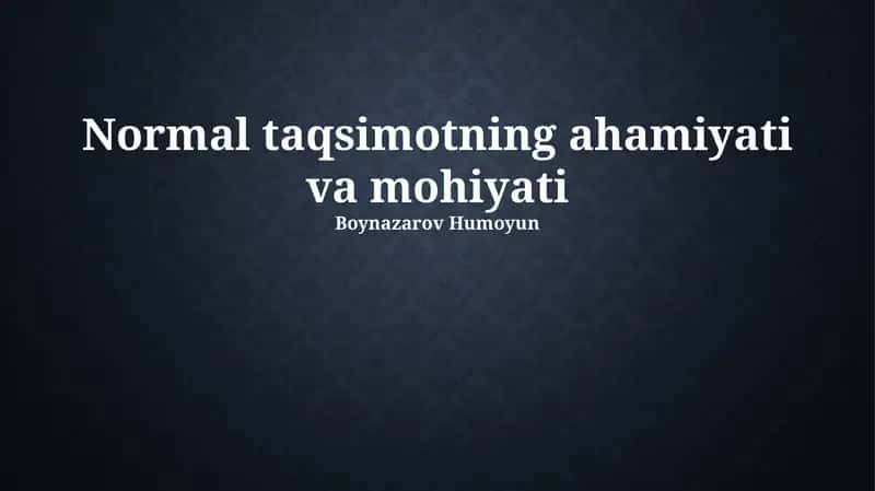 Normal taqsimotning ahamiyati va mohiyati