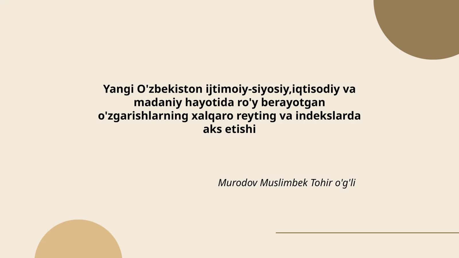 Yangi O'zbekiston ijtimoiy-siyosiy,iqtisodiy va madaniy hayotida ro'y berayotgan o'zgarishlarning xalqaro reyting va indekslarda aks etishi