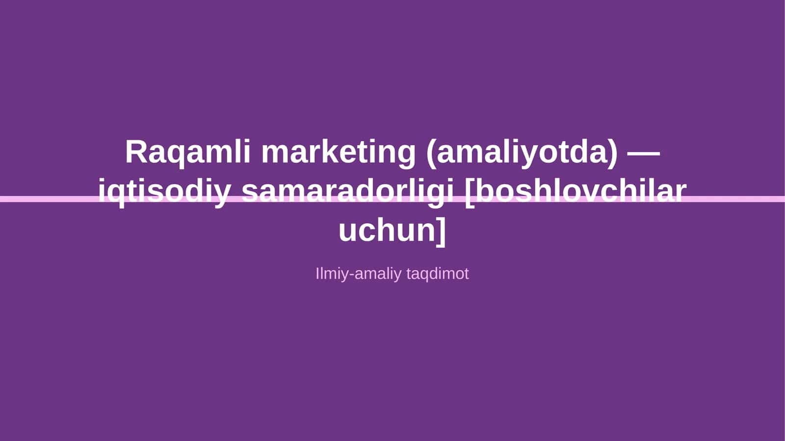 Raqamli marketing (amaliyotda) — iqtisodiy samaradorligi [boshlovchilar uchun]