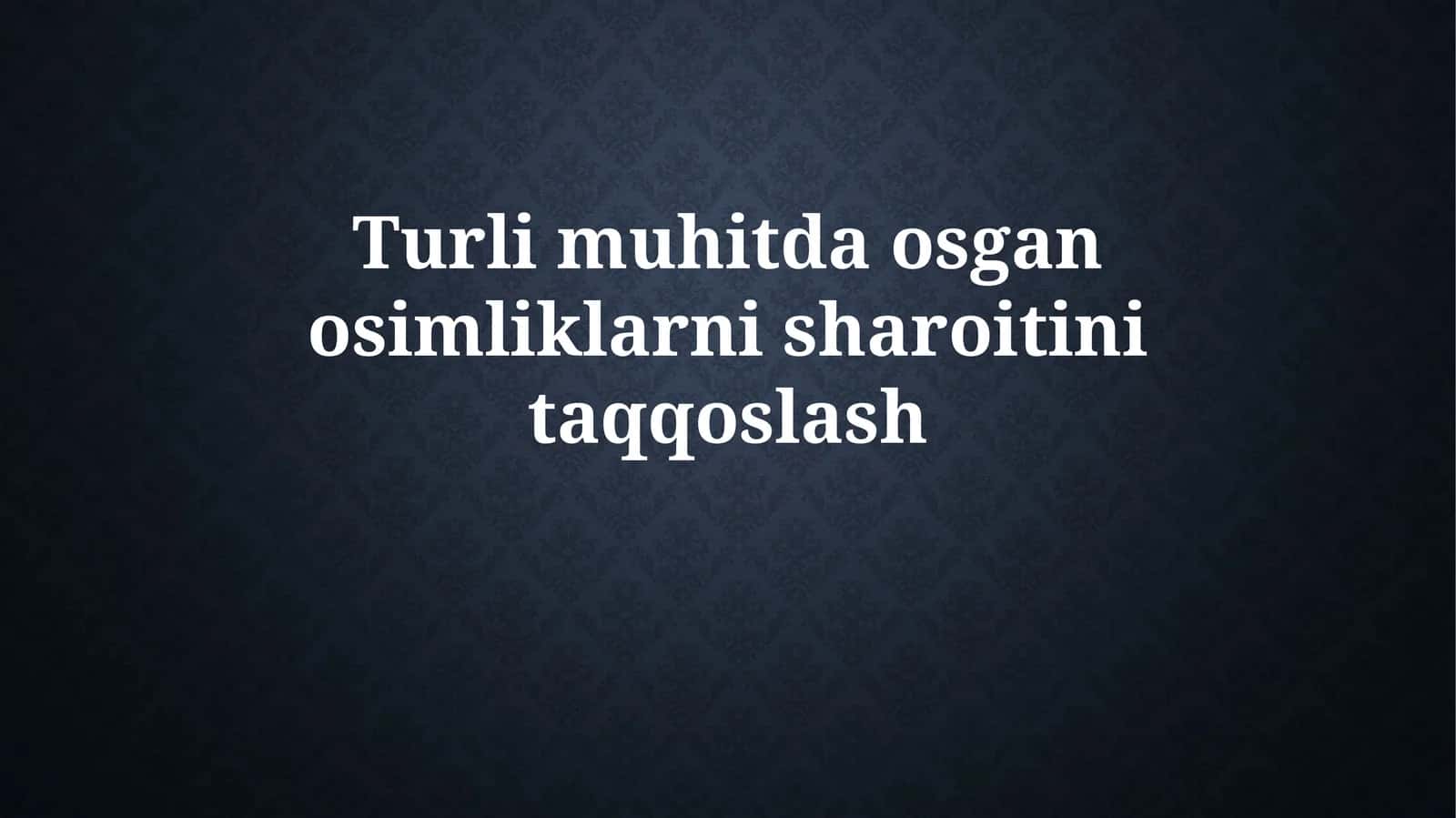 Turlimuhitdaosganosimliklarnisharoitinitaqqoslash