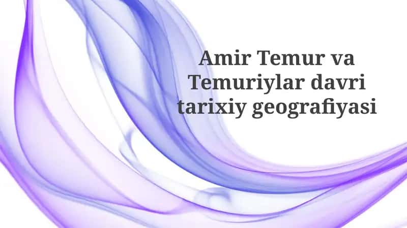 Amir Temur va Temuriylar davri tarixiy geografiyasi