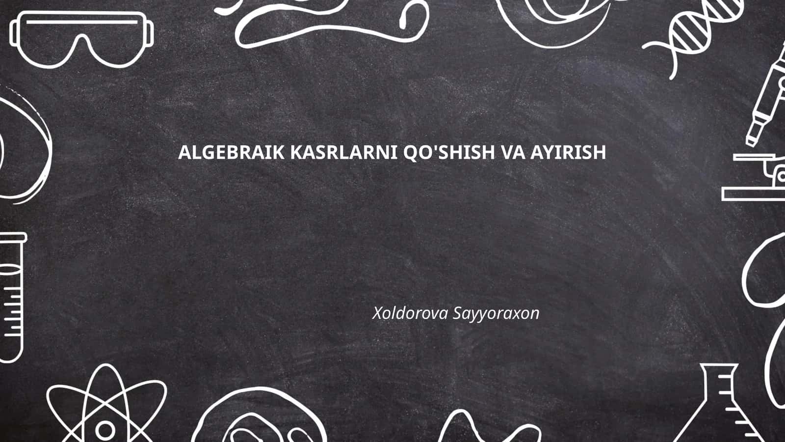 Algebraik kasrlarni qo'shish va ayirish