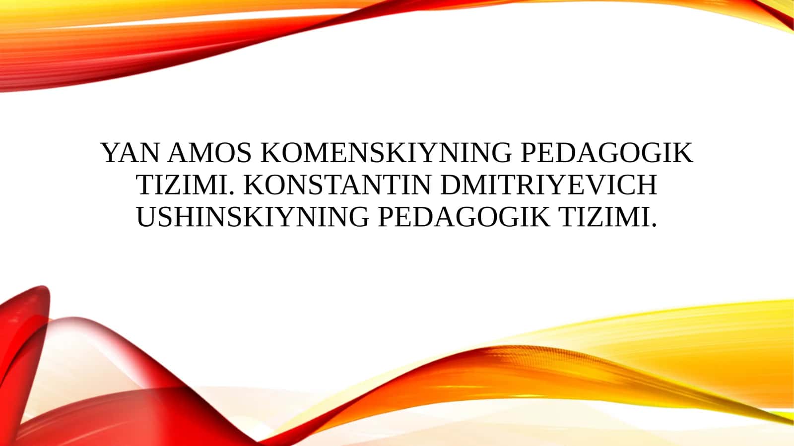 Yan Amos Komenskiyning pedagogik tizimi. Konstantin Dmitriyevich Ushinskiyning pedagogik tizimi.