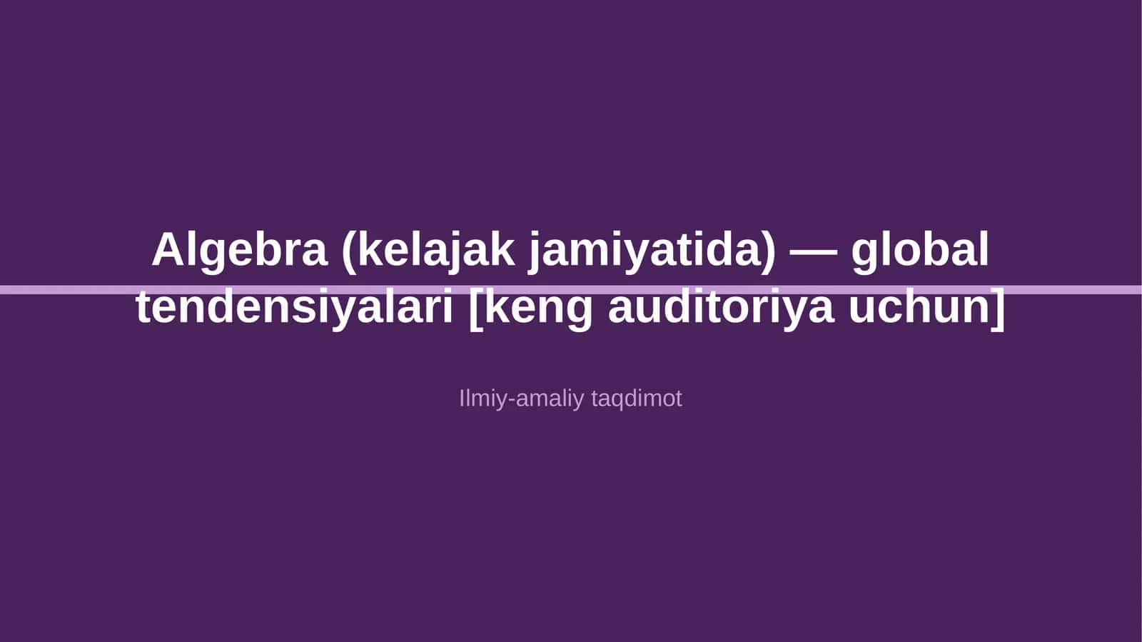Algebra (kelajak jamiyatida) — global tendensiyalari [keng auditoriya uchun]