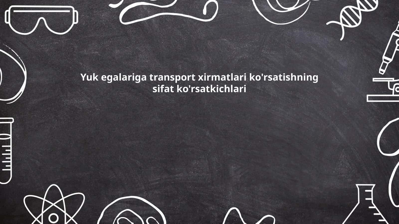 Yuk egalariga transport xirmatlari ko'rsatishning sifat ko'rsatkichlari