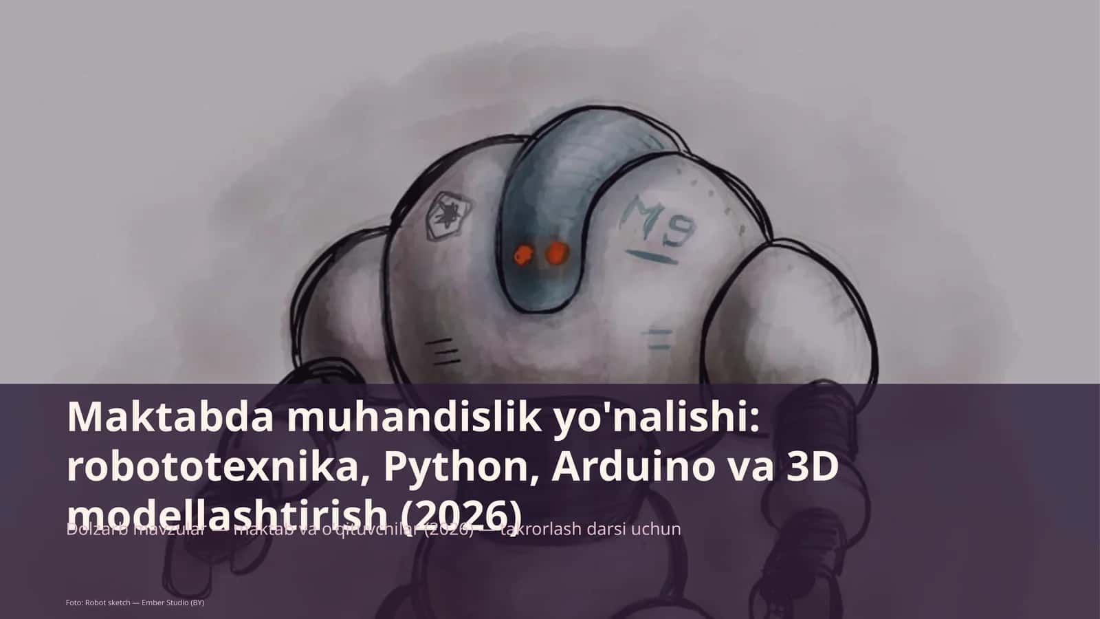 Maktabda muhandislik yo'nalishi: robototexnika, Python, Arduino va 3D modellashtirish