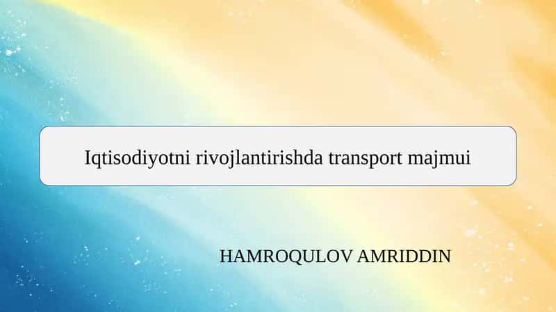 Iqtisodiyotni rivojlantirishda transport majmui