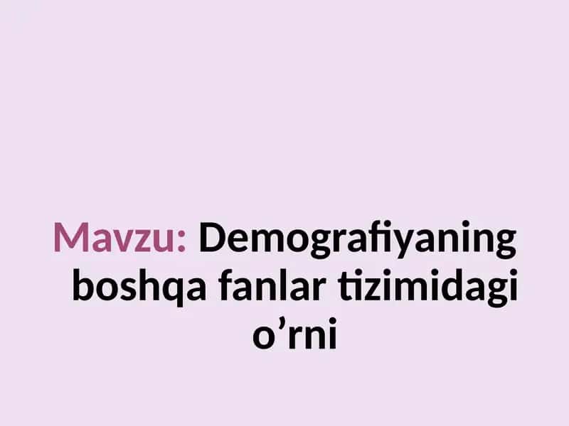 Demografiyaning boshqa fanlar tizimidagi o’rni