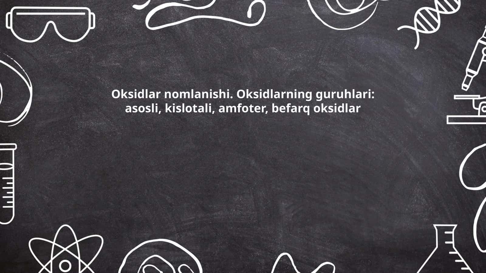 Oksidlar nomlanishi. Oksidlarning guruhlari: asosli, kislotali, amfoter, befarq oksidlar