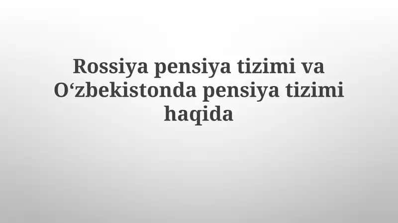 Rossiya va Oʻzbekiston pensiya tizimlari haqida
