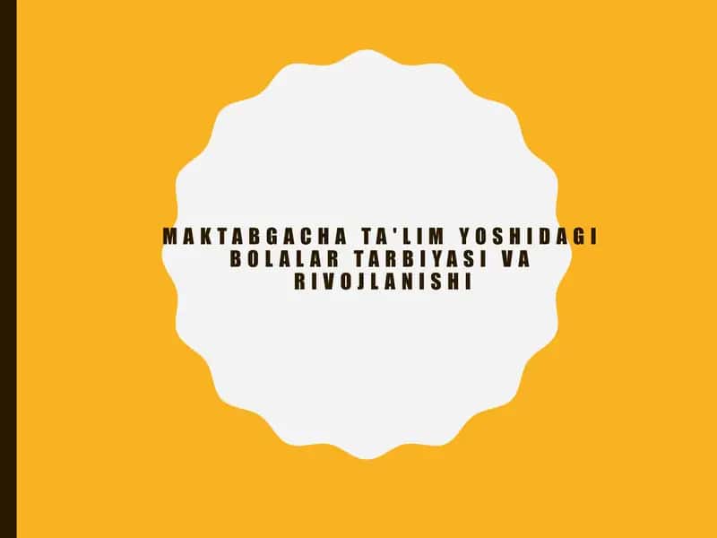 MAKTABGACHA TA'LIM YOSHIDAGI BOLALAR TARBIYASI VA RIVOJLANISHI