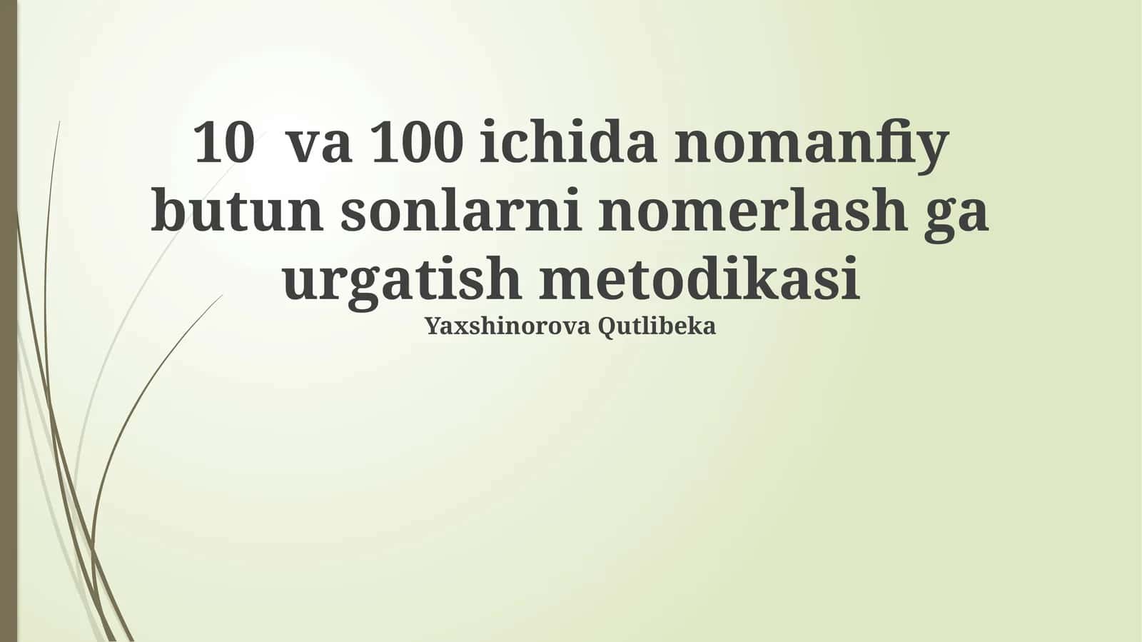 10 va 100 ichida nomanfiy butun sonlarni nomerlash ga urgatish metodikasi