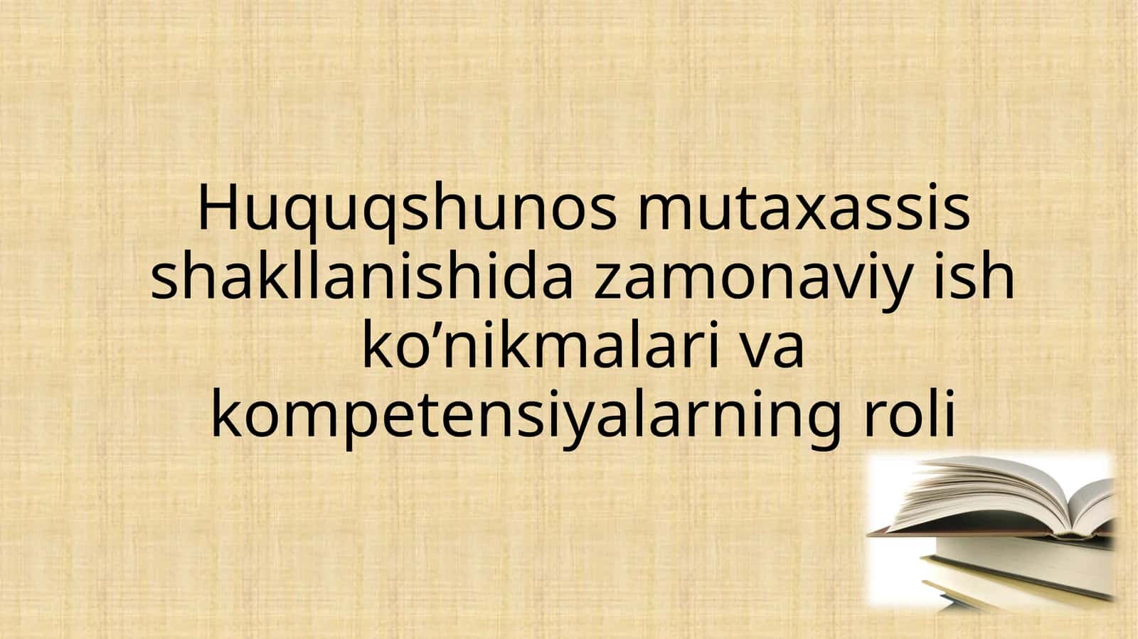 Huquqshunos mutaxassis shakllanishida zamonaviy ish ko’nikmalari va kompetensiyalarning roli