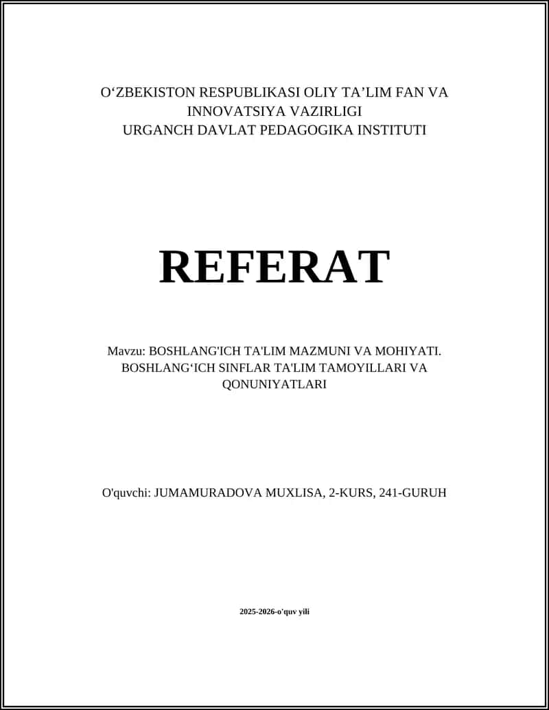 BOSHLANG'ICH TA'LIM MAZMUNI VA MOHIYATI. BOSHLANG‘ICH SINFLAR TA'LIM TAMOYILLARI VA QONUNIYATLARI REFERAT