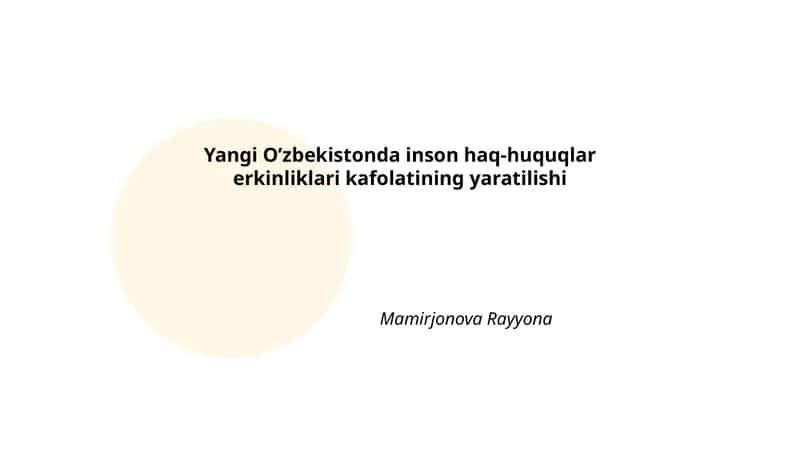Yangi O’zbekistonda inson haq-huquqlar erkinliklari kafolatining yaratilishi