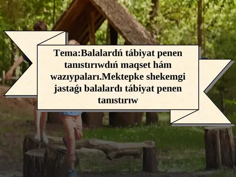 Balalardń tábiyat penen tanıstırıwdıń maqset hám wazıypaları