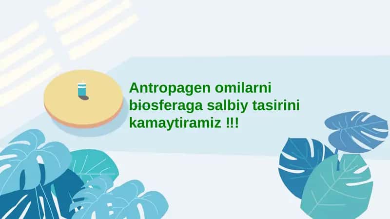 Antropagen omilarni biosferaga salbiy tasirini kamaytiramiz
