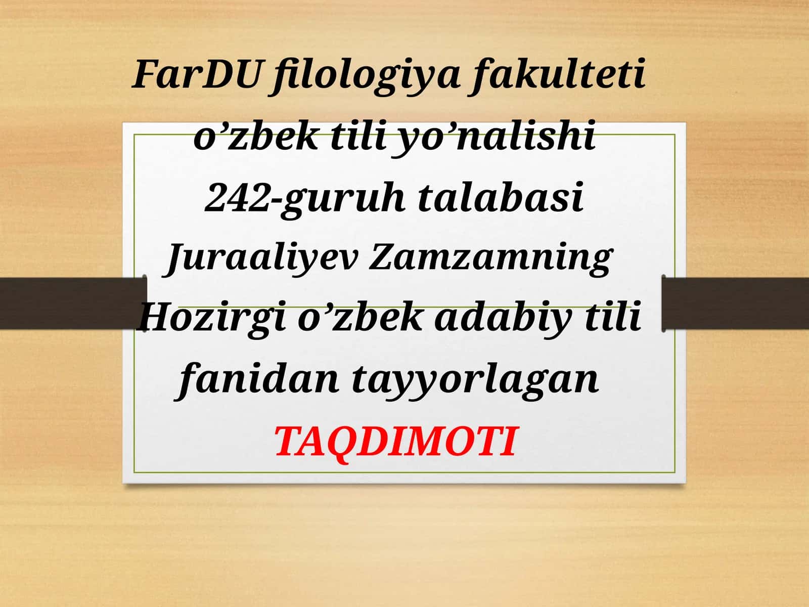 FarDUfilologiyafakulteti o’zbektiliyo’nalishi 242-guruhtalabasi JuraaliyevZamzamning Hozirgio’zbekadabiytili fanidantayyorlagan TAQDIMOTI