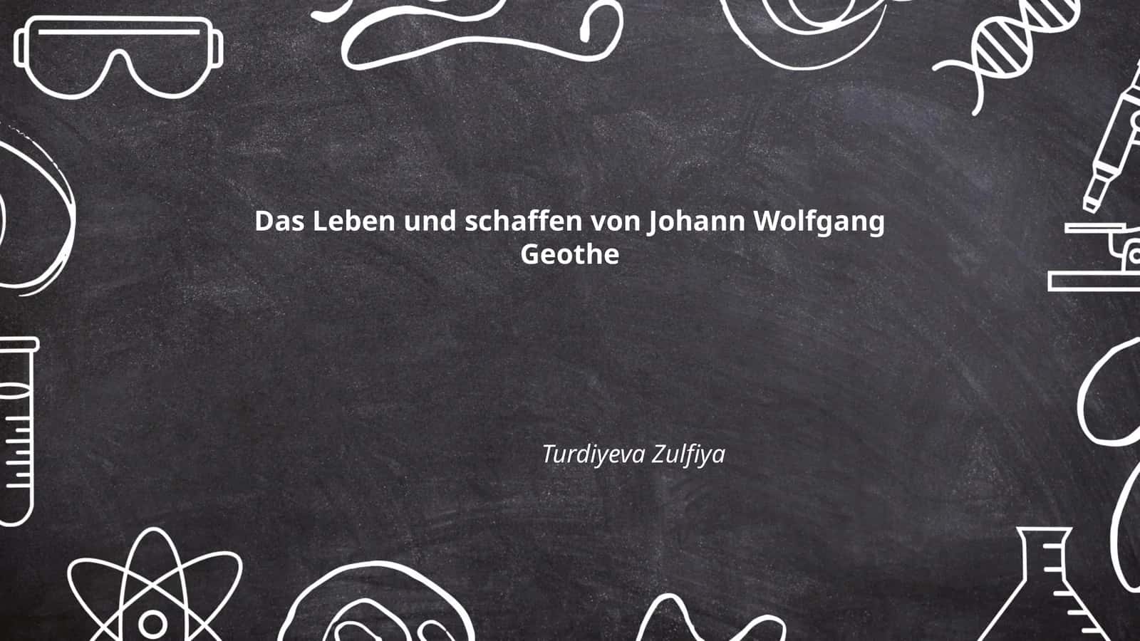 Das Leben und schaffen von Johann Wolfgang Geothe