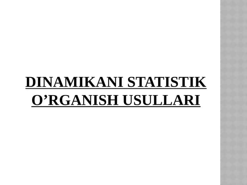 DINAMIKANI STATISTIK O’RGANISH USULLARI